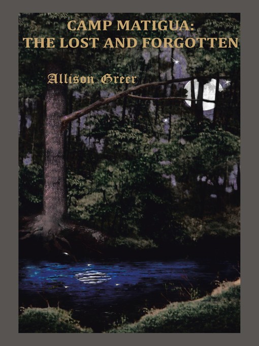 Title details for Camp Matigua: The Lost And Forgotten by Allison Greer - Available